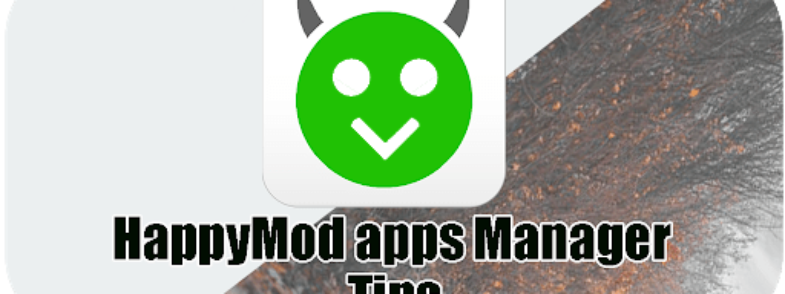HappyMod – Happy Apps Tips pentru Android | iOS